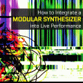 ow to Integrate a Modular Synthesizer into Live Performance